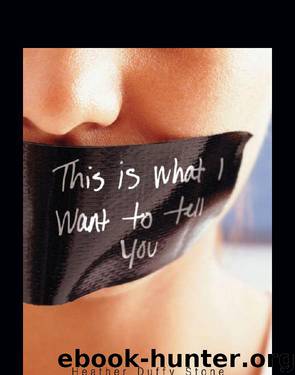 This Is What I Want to Tell You by Heather Duffy Stone