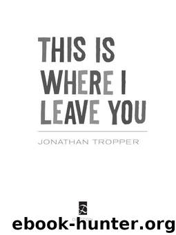 This Is Where I Leave You: A Novel by Tropper Jonathan