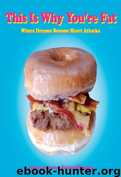 This Is Why You're Fat: Where Dreams Become Heart Attacks by Jessica Amason; Richard Blakeley