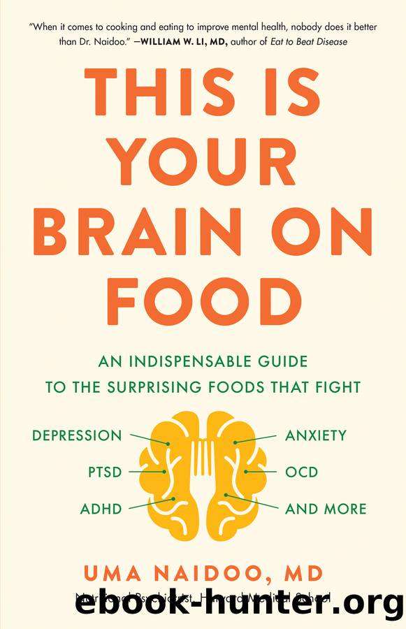 This Is Your Brain on Food (An Indispensible Guide to the Surprising Foods that Fight Depression, Anxiety, PTSD, OCD, ADHD, and More) by Uma Naidoo