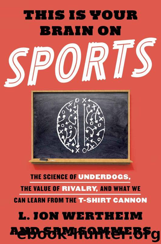 This Is Your Brain on Sports: The Science of Underdogs, the Value of Rivalry, and What We Can Learn from the T-Shirt Cannon by L. Jon Wertheim & Sam Sommers