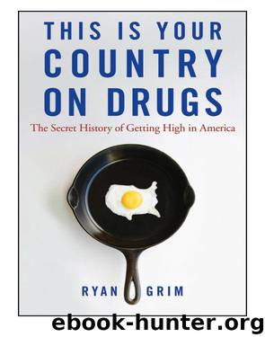 This Is Your Country on Drugs: The Secret History of Getting High in America by Ryan Grim
