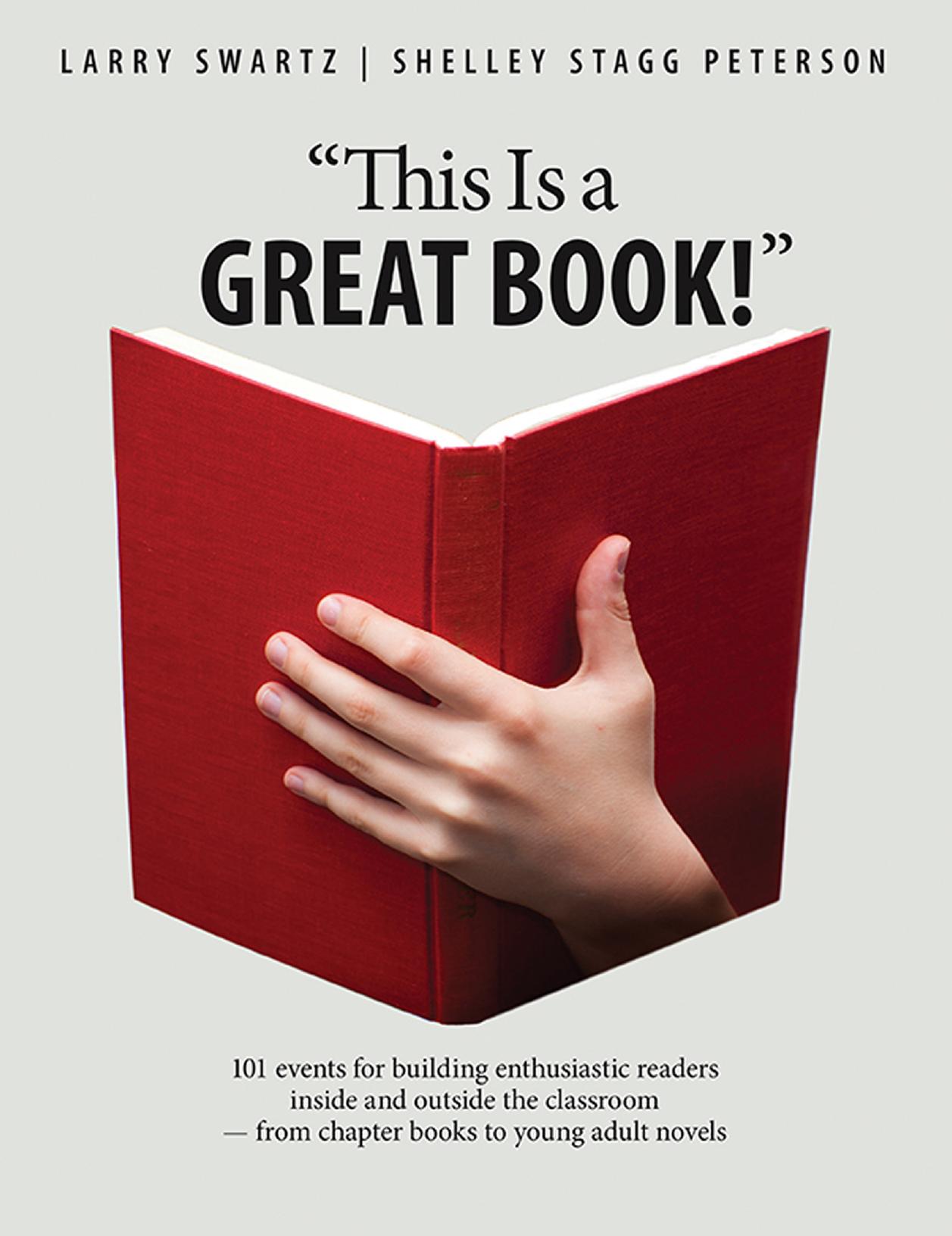 This Is a Great Book! : 101 Events for Building Enthusiastic Readers Inside and Outside the Classroom -- from Chapter Books to Young Adult Novels by Larry Swartz; Shelley Stagg Peterson