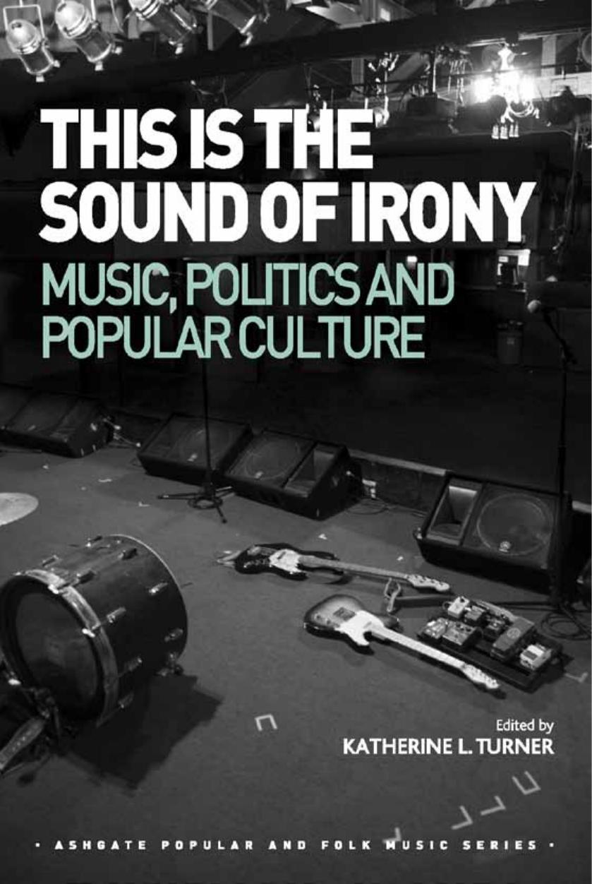 This Is the Sound of Irony: Music, Politics and Popular Culture by Katherine L. Turner