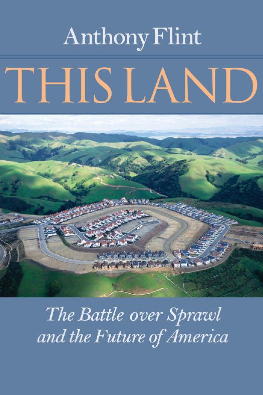 This Land : The Battle Over Sprawl and the Future of America by Flint Anthony