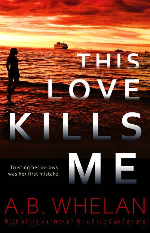 This Love Kills Me by A.B. Whelan