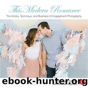 This Modern Romance: the Artistry, Technique, and Business of Engagement Photography by Williams Stephanie;Vidanovic Christen;