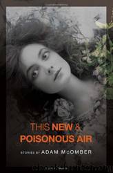 This New and Poisonous Air by Adam McOmber