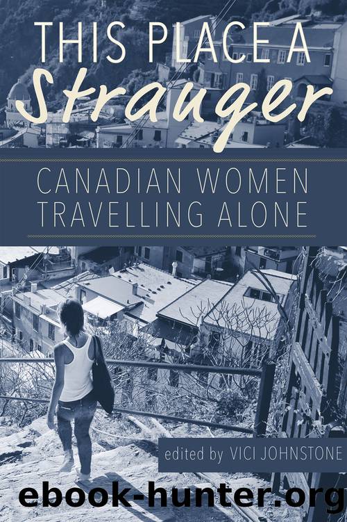 This Place a Stranger: Canadian Women Travelling Alone by Vici Johnstone