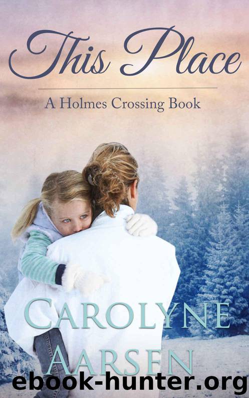 This Place: Holmes Crossing Book 3 by Aarsen Carolyne