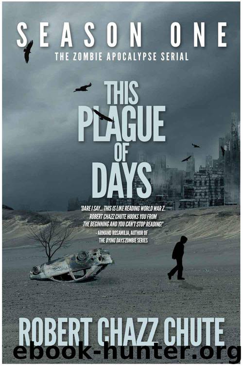 This Plague of Days Season One (The Zombie Apocalypse Serial) by Robert Chazz Chute