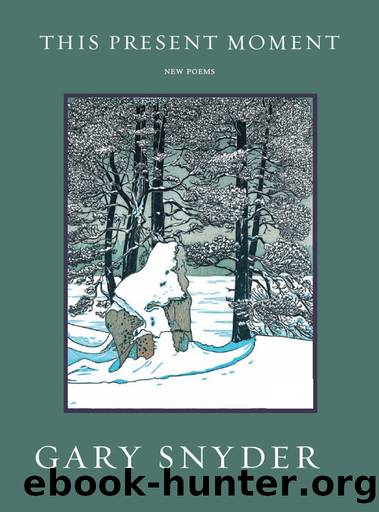 This Present Moment: New Poems by Gary Snyder