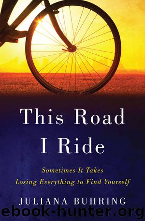 This Road I Ride: Sometimes It Takes Losing Everything to Find Yourself by Juliana Buhring