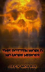 This Rotten World | Book 3 | No More Heroes by Morris Jacy