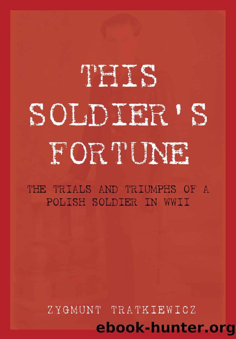 This Soldier's Fortune - The Trials and Triumphs of a Polish Soldier during WWII by Tratkiewicz Zygmunt