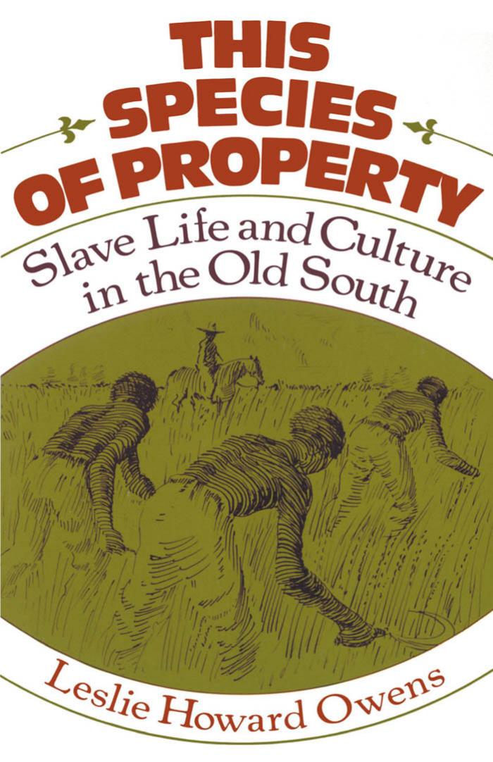 This Species of Property: Slave Life and Culture in the Old South by Leslie Howard Owens