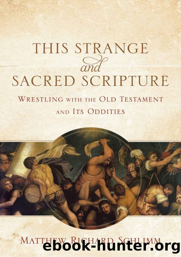 This Strange and Sacred Scripture: Wrestling With the Old Testament and Its Oddities by Matthew Richard Schlimm