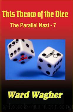 This Throw of the Dice: The Parallel Nazi - 7 by Ward Wagher
