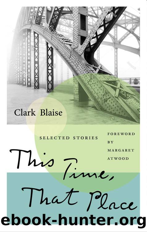 This Time, That Place by Clark Blaise