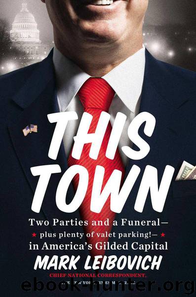 This Town: Two Parties and a Funeral-Plus, Plenty of Valet Parking!-In America's Gilded Capital by Mark Leibovich