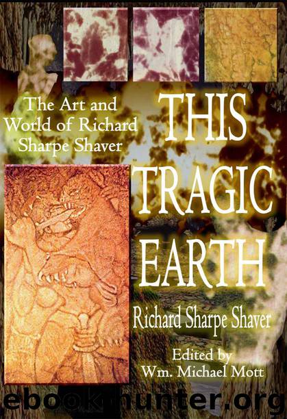 This Tragic Earth: The Art and World of Richard Sharpe Shaver by Shaver Richard S