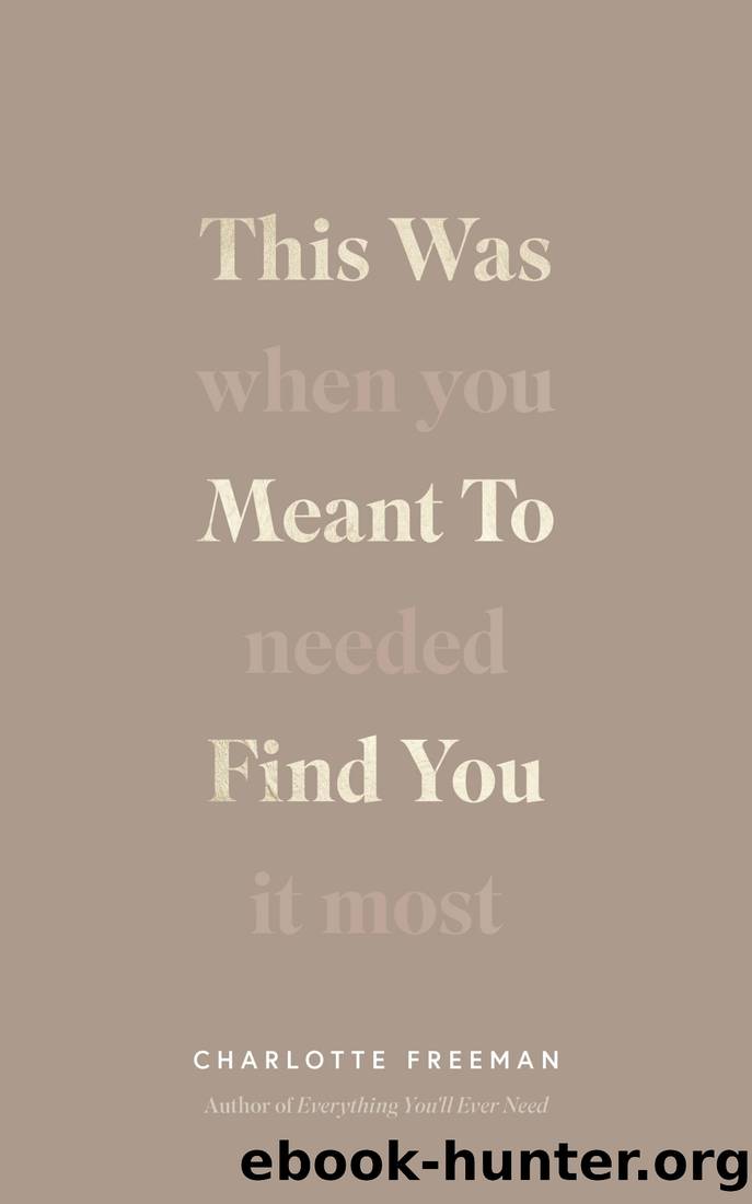This Was Meant To Find You (When You Needed It Most) by Charlotte Freeman