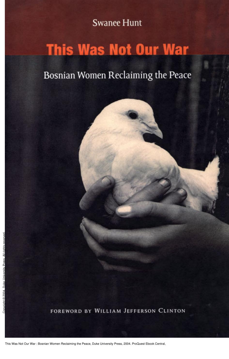 This Was Not Our War : Bosnian Women Reclaiming the Peace by Swanee Hunt; William Jefferson Clinton