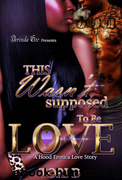 This Wasnt Supposed To Be Love: A Erotica Love Story by Tori D