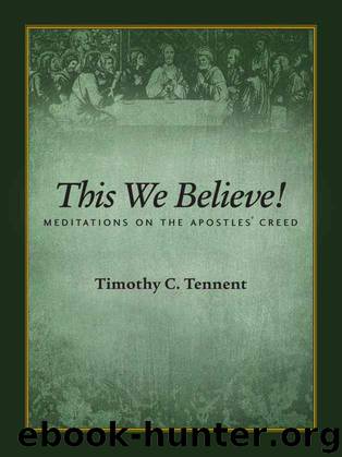 This We Believe! Meditations on the Apostles' Creed by Timothy Tennent