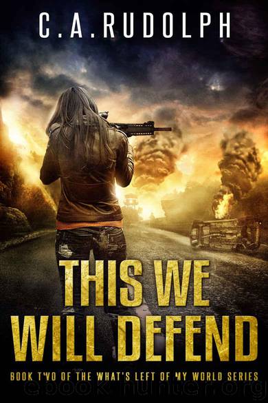 This We Will Defend: The Continuing Story of a Family's Survival (Book Two of the What's Left of My World Series) by C.A. Rudolph