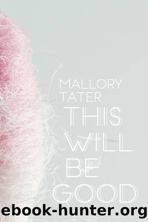 This Will Be Good by Mallory Tater