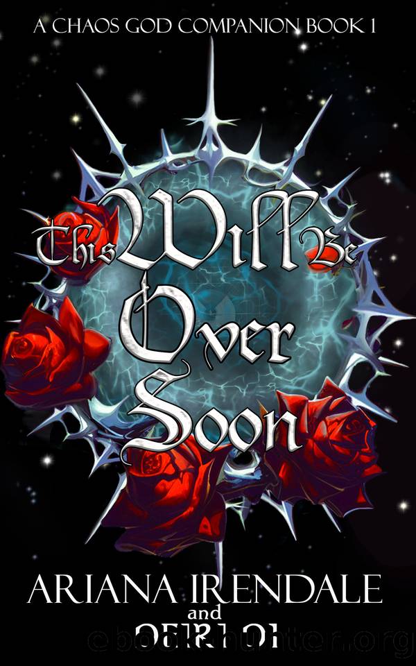 This Will Be Over Soon: A Dark Fantasy Romance (Chaos God Companion Books Book 1) by Di Deiri & Irendale Ariana