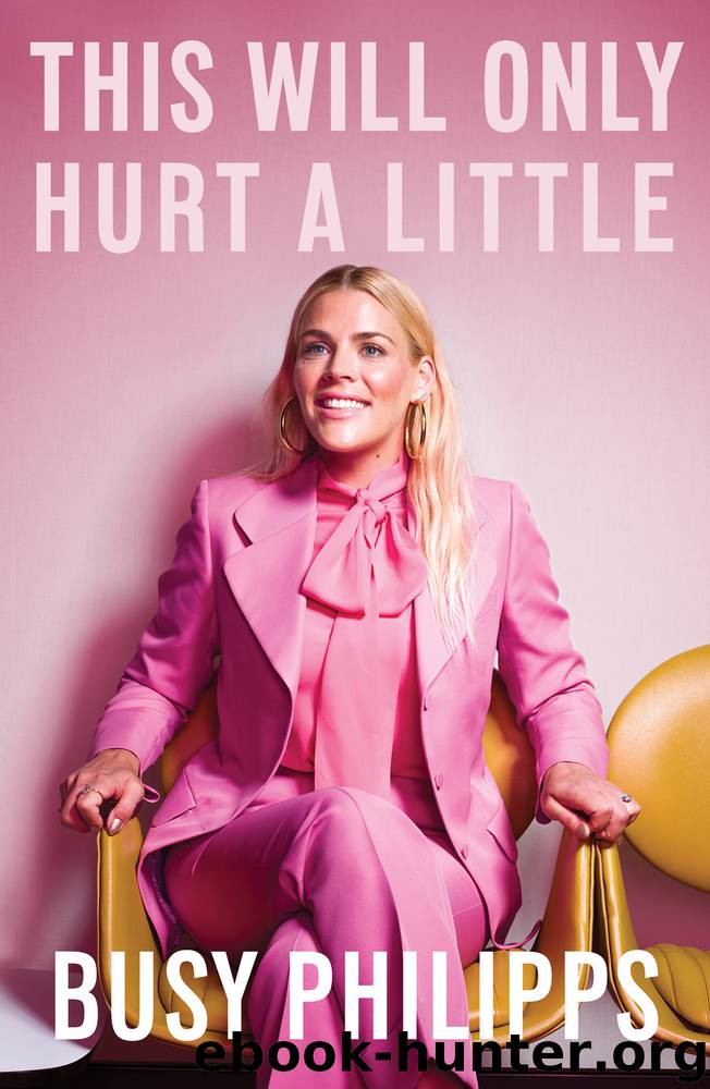 This Will Only Hurt a Little by Busy Philipps