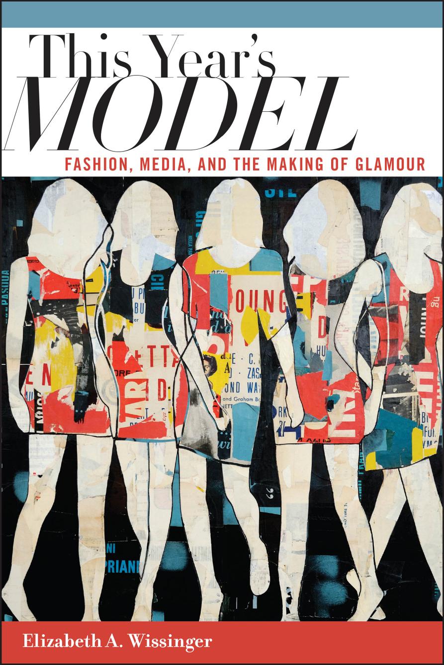This Year's Model: Fashion, Media, and the Making of Glamour by Unknow