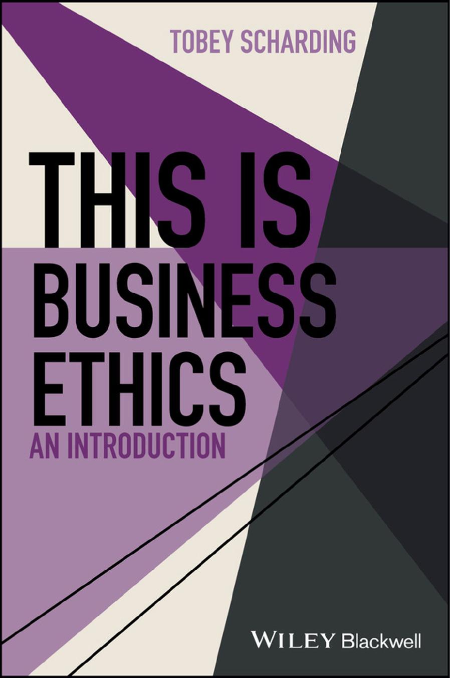 This is Business Ethics: An Introduction (This is Philosophy) by Tobey Scharding