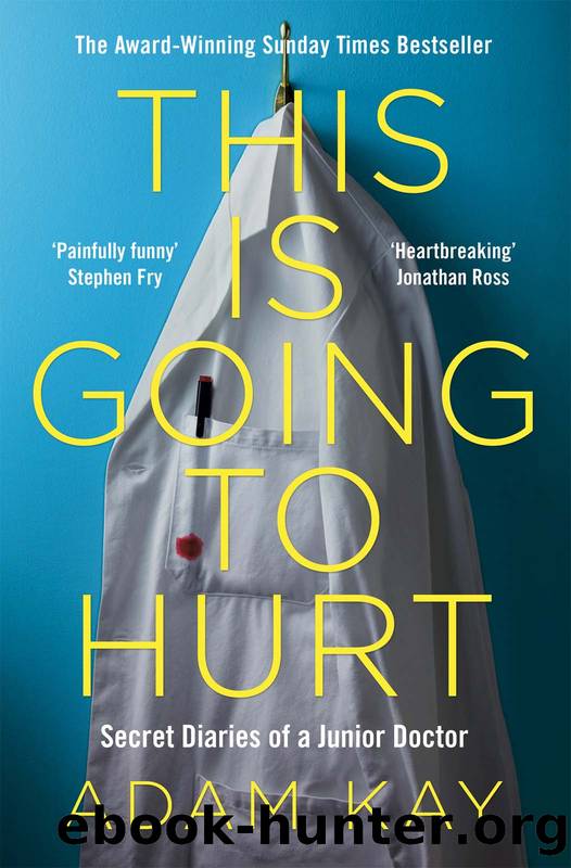 This is Going to Hurt: Secret Diaries of a Junior Doctor by Adam Kay
