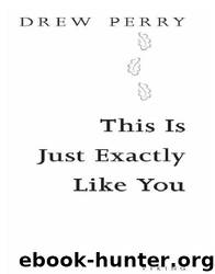 This is Just Exactly Like You by Drew Perry