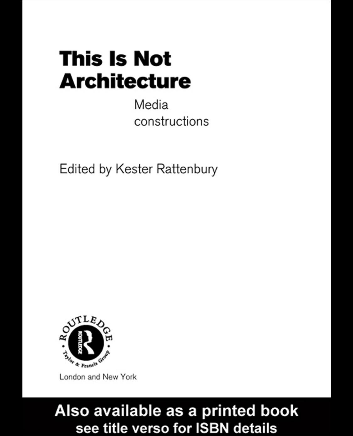 This is Not Architecture: Media Constructions (Repost) by K. Rattenbury
