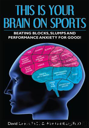 This is Your Brain on Sports: Beating Blocks, Slumps and Performance Anxiety for Good! by Dr. Alan Goldberg & Dr. David Grand