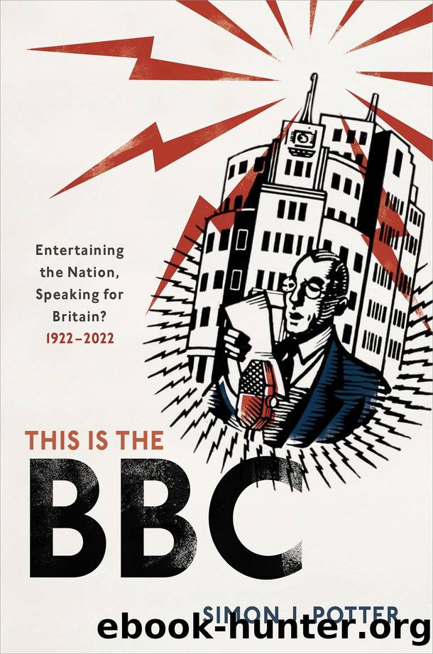 This is the BBC: Entertaining the Nation, Speaking for Britain, 1922-2022 by Simon J. Potter