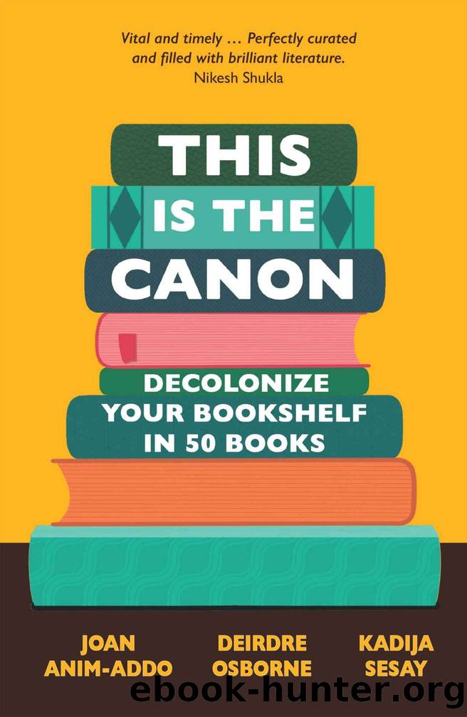 This is the Canon: Decolonize Your Bookshelves in 50 Books by Joan Anim-Addo & Deirdre Osborne & Kadija Sesay George