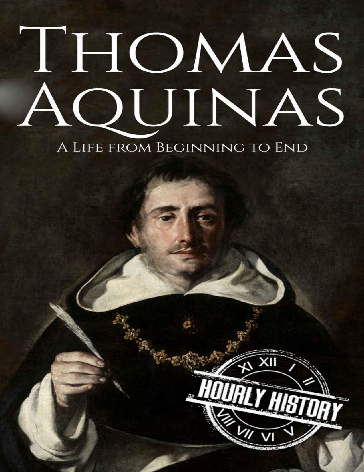 Thomas Aquinas: A Life from Beginning to End (Biographies of Christians Book 6) by Hourly History
