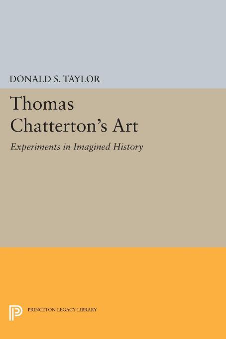 Thomas Chattertonâs Art: Experiments in Imagined History by Donald S. Taylor