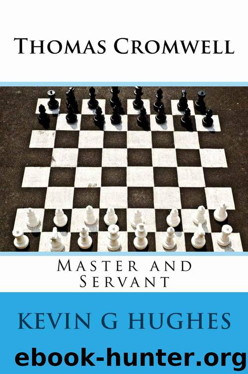 Thomas Cromwell: Master and Servant by Kevin G Hughes