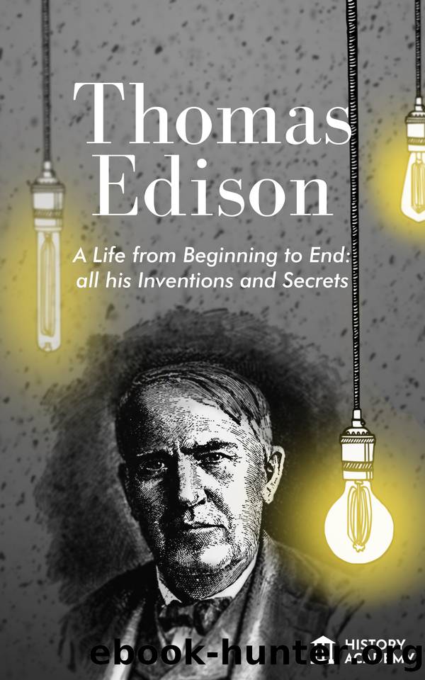 Thomas Edison Biography: a Life from Beginning to End, with all his Inventions and Secrets (Italian Edition) by Academy History