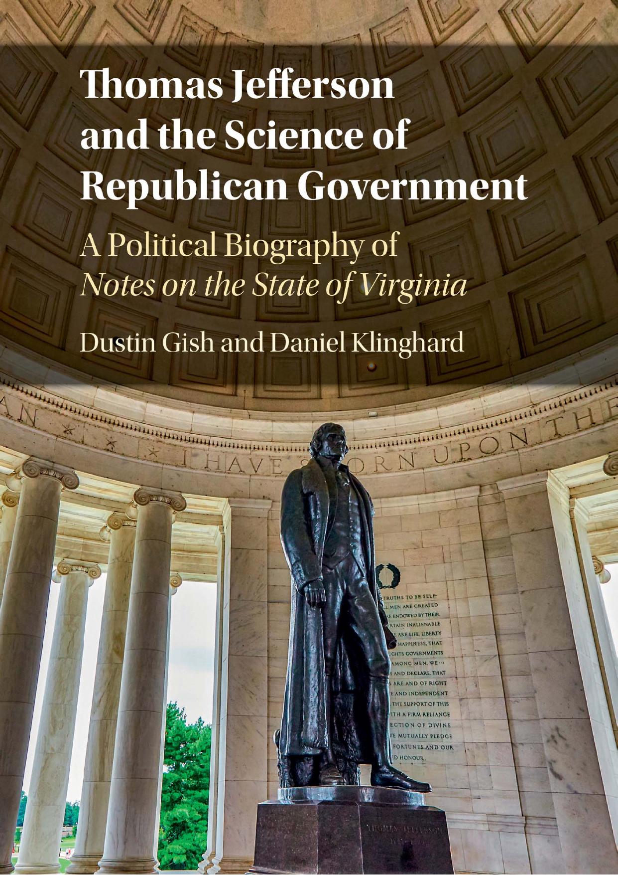 Thomas Jefferson and the Science of Republican Government: A Political Biography of Notes on the State of Virginia by Daniel Klinghard & Dustin Gish