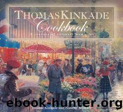 Thomas Kinkade Cookbook: A Journal of Culinary Memories by Thomas Kinkade & Nanette Kinkade