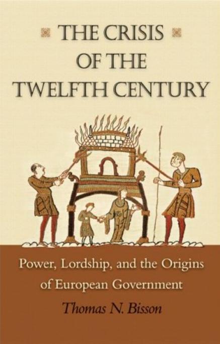 Thomas N Bisson - The Crisis of the Twelfth Century by Power Lordship & the Origins of European Government (pdf)