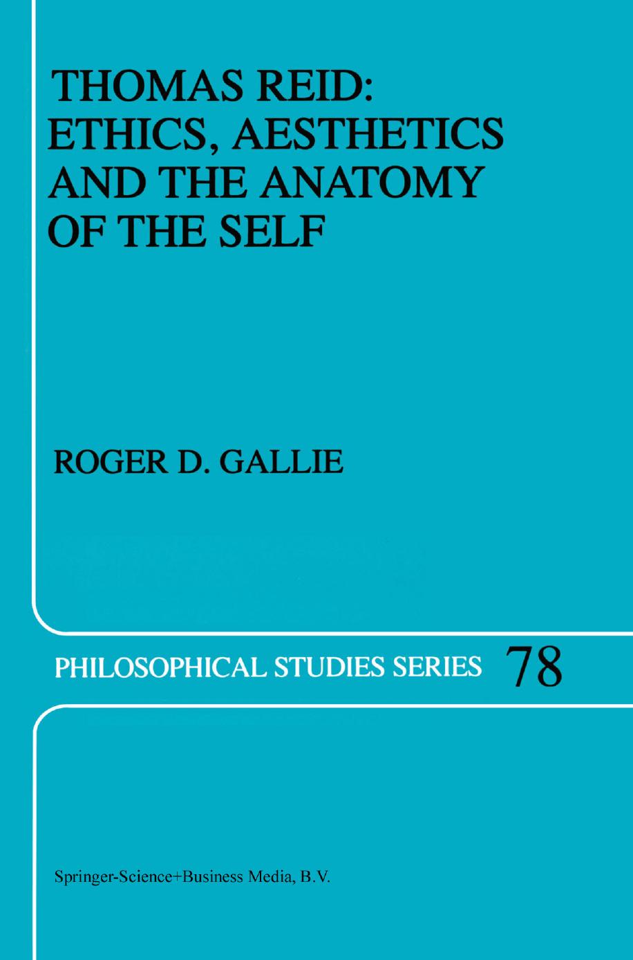 Thomas Reid: Ethics, Aesthetics and the Anatomy of the Self by Roger D. Gallie (auth.)