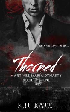 Thorned (Martinez Mafia Dynasty Book 1) by K.H. Kate